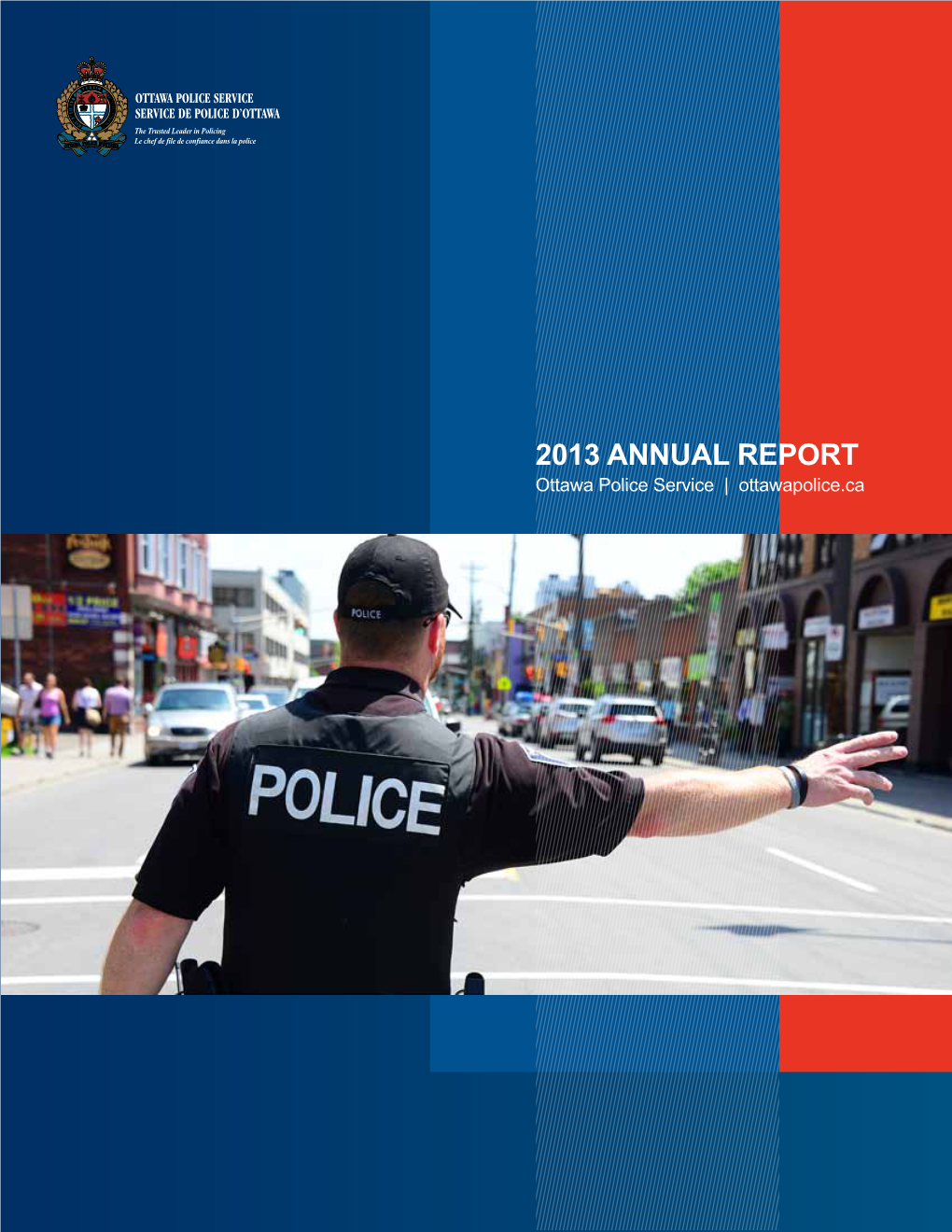 2013 ANNUAL REPORT Ottawa Police Service | Ottawapolice.Ca WELCOME 2013 Annual Report 3 WELCOME