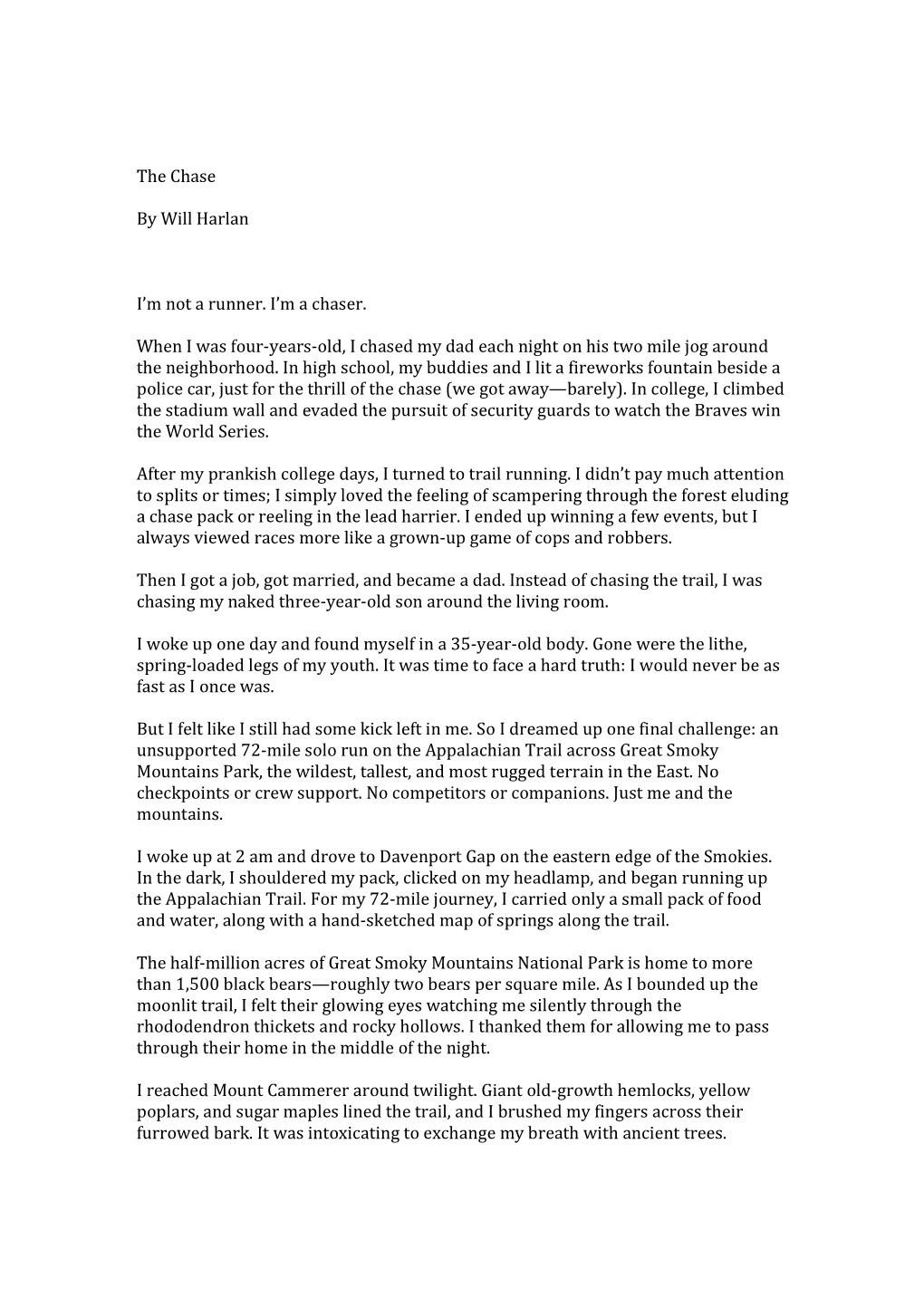 The Chase by Will Harlan I'm Not a Runner. I'm a Chaser. When I Was Four-Years-Old, I Chased My Dad Each Night on His Two Mi