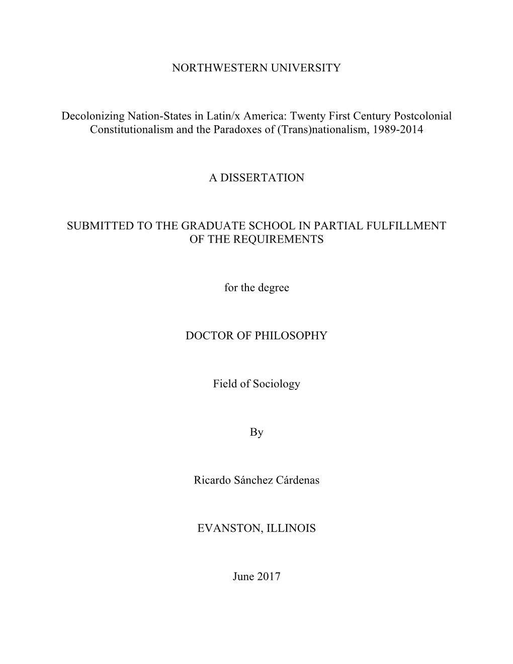 NORTHWESTERN UNIVERSITY Decolonizing Nation-States in Latin/X America: Twenty First Century Postcolonial Constitutionalism and T