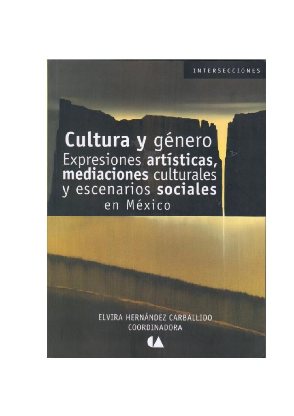 CULTURA Y GÉNERO Expresiones Artísticas, Mediaciones Culturales, Y Escenarios Sociales En México