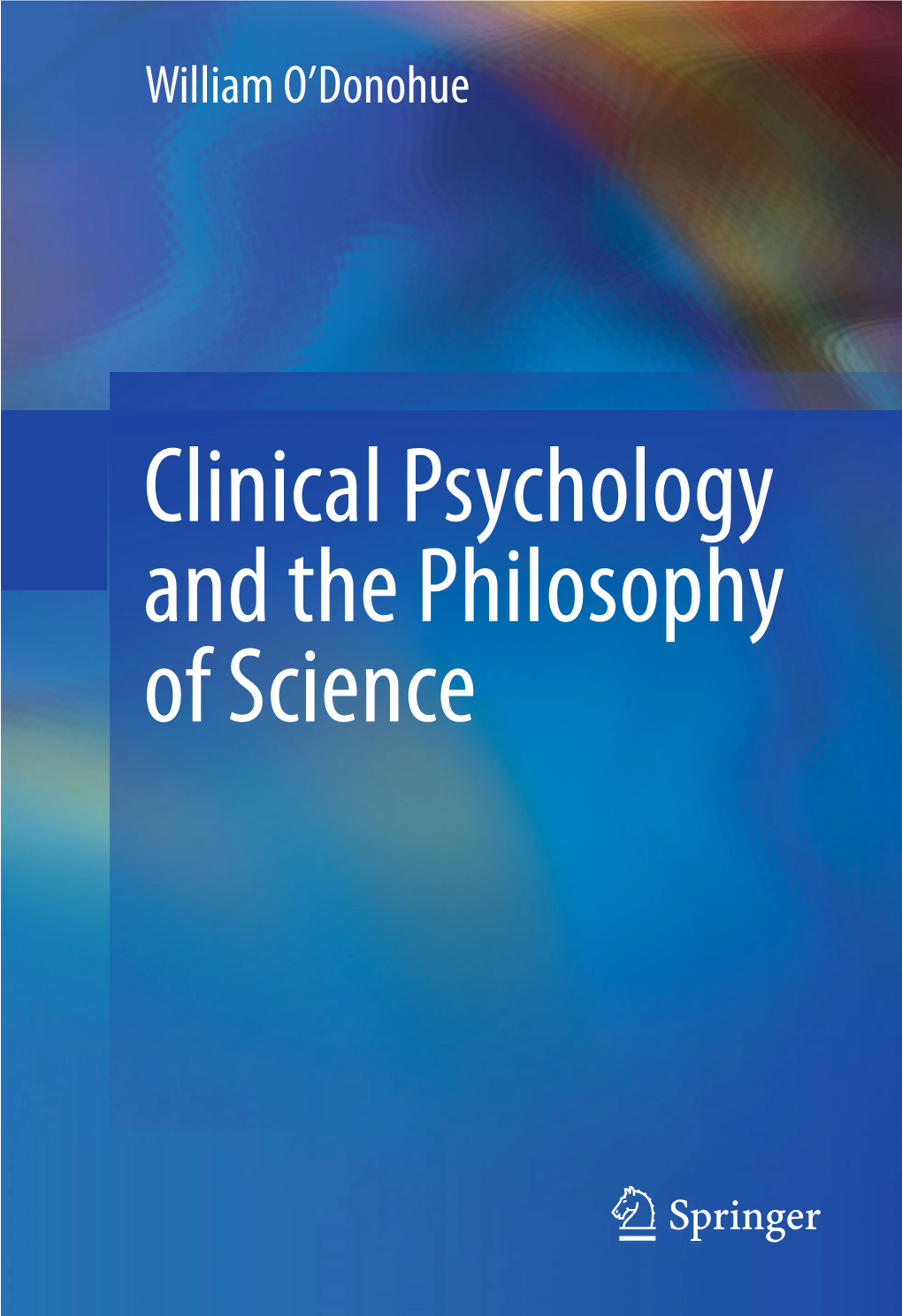 Clinical Psychology and the Philosophy of Science Clinical Psychology and the Philosophy of Science William O’Donohue