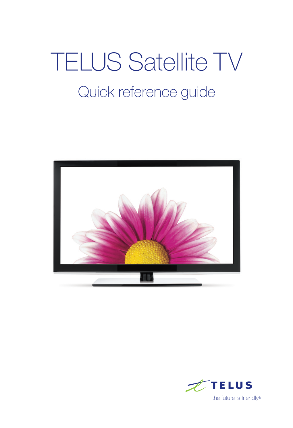 TELUS Satellite TV Quick Reference Guide Refer a Friend to TELUS TV and Get $50