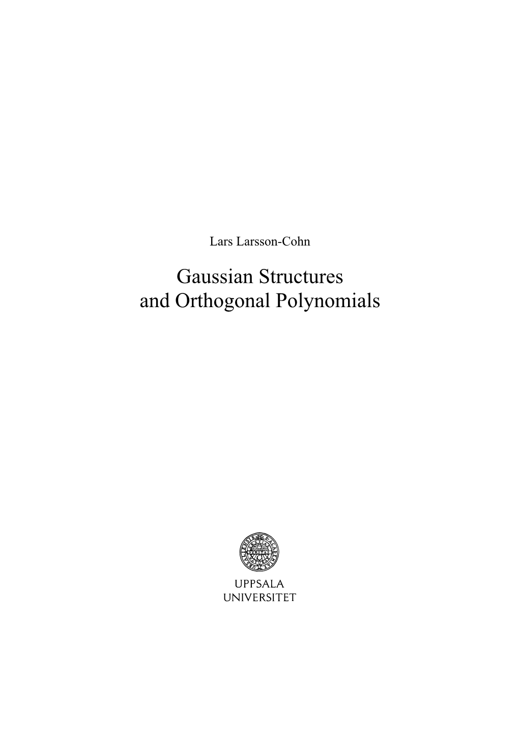 Gaussian Structures and Orthogonal Polynomials UPPSALA DISSERTATIONS in MATHEMATICS 22