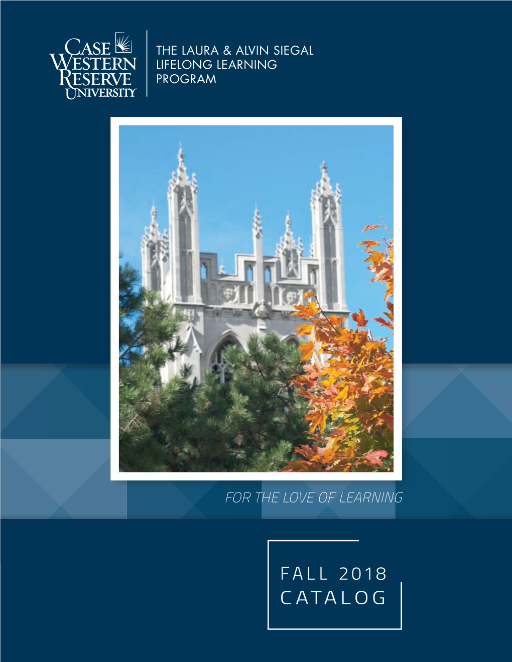 FALL 2018 CATALOG ABOUT the SIEGAL LIFELONG LEARNING PROGRAM the Siegal Lifelong Learning Program Connects the Academic World and Northeast Ohio’S Wider Community