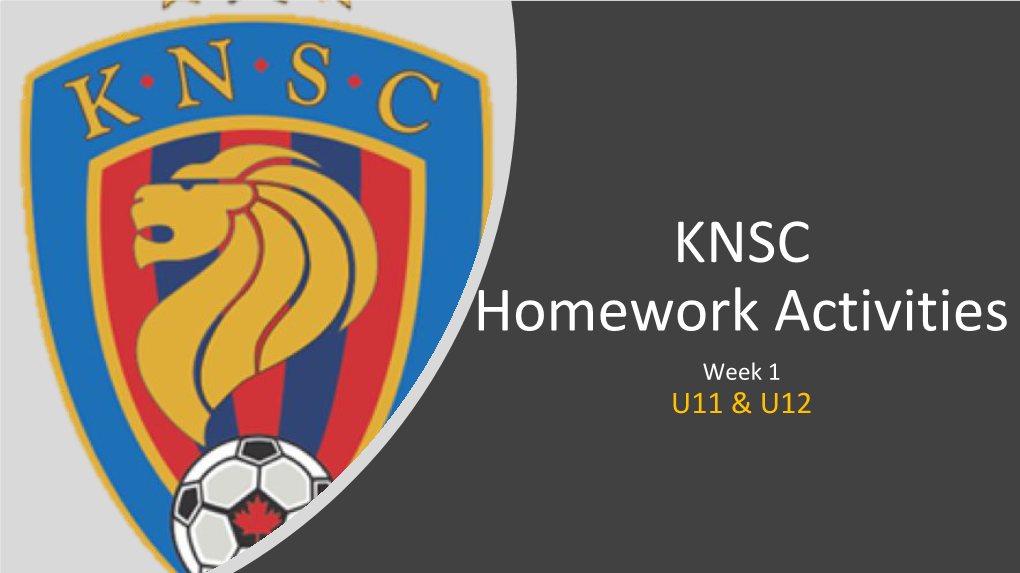 KNSC Homework Activities Week 1 U11 & U12 Age Group U11 & U12