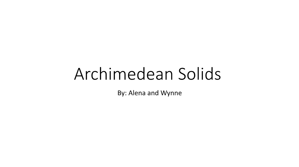 Archimedean Solids By: Alena and Wynne History of Archideas