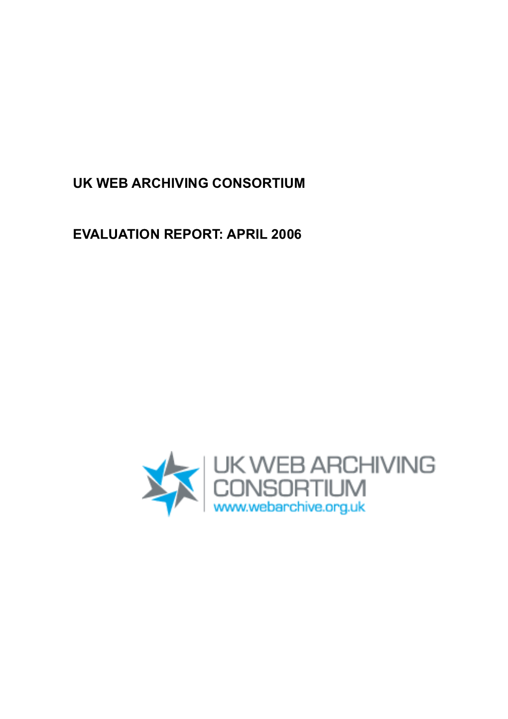 Uk Web Archiving Consortium Evaluation Report: April 2006
