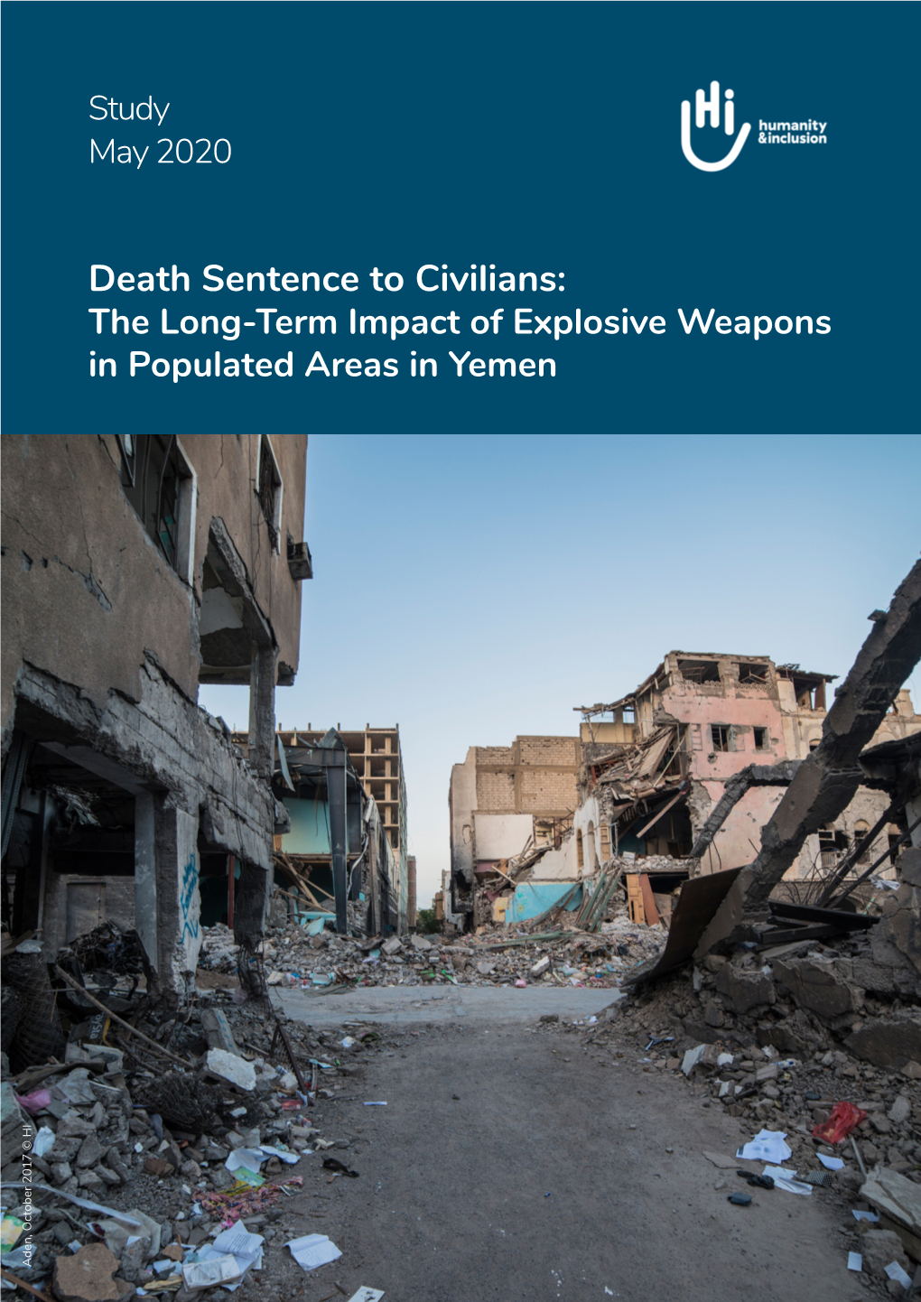 Death Sentence to Civilians: the Long-Term Impact of Explosive Weapons in Populated Areas in Yemen Aden, October 2017 © HI Humanity & Inclusion
