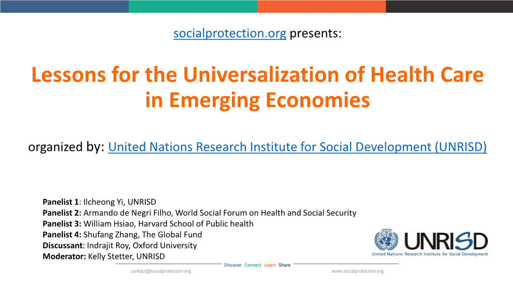 Lessons for the Universalization of Health Care in Emerging Economies Organized By: United Nations Research Institute for Social Development (UNRISD)