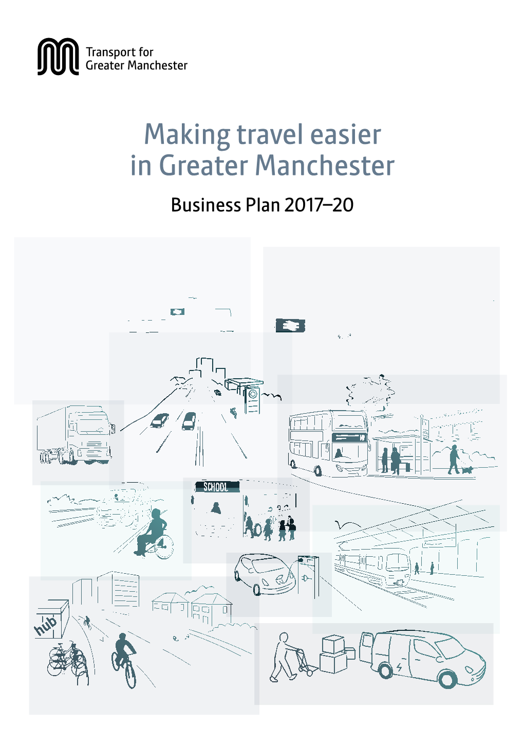 Making Travel Easier in Greater Manchester Business Plan 2017–20 MAKING TRAVEL EASIER in GREATER MANCHESTER