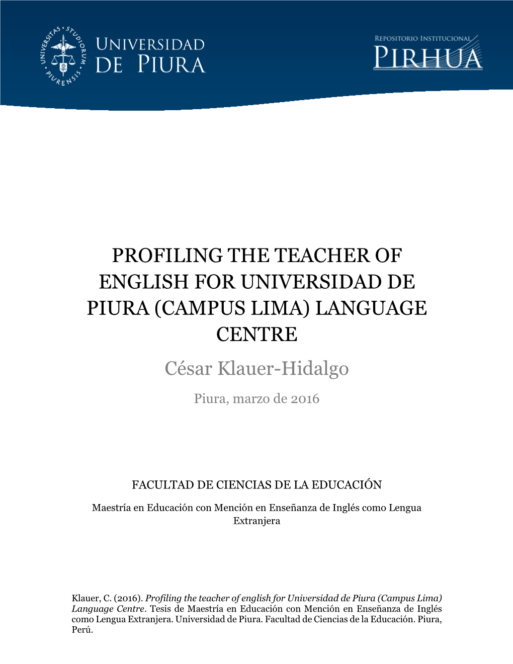 PROFILING the TEACHER of ENGLISH for UNIVERSIDAD DE PIURA (CAMPUS LIMA) LANGUAGE CENTRE César Klauer-Hidalgo