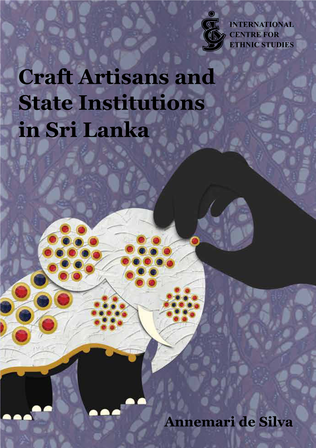 Craft Artisans and State Institutions in Sri Lanka ETHNIC STUDIES Annemari De Silva