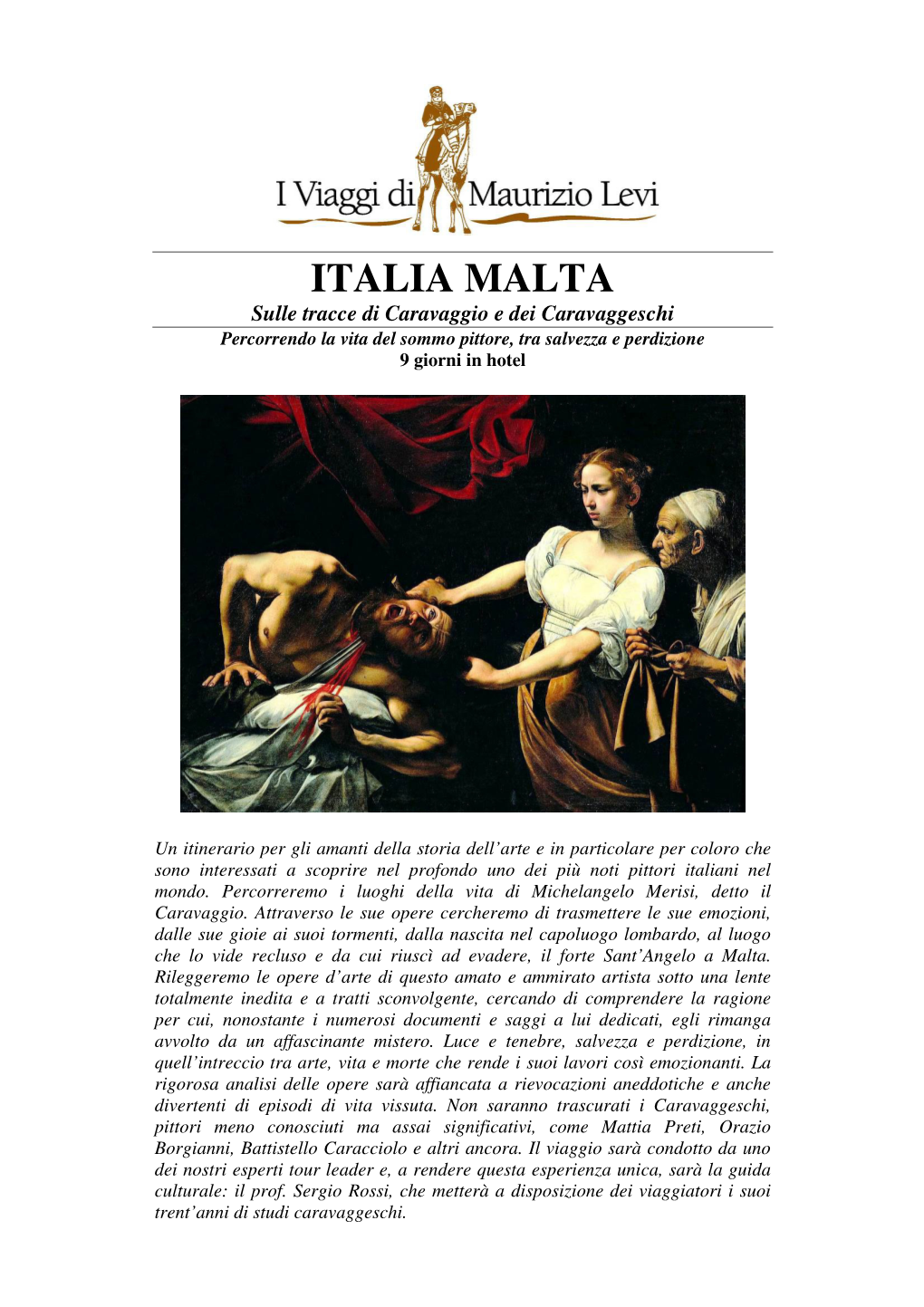 ITALIA MALTA Sulle Tracce Di Caravaggio E Dei Caravaggeschi Percorrendo La Vita Del Sommo Pittore, Tra Salvezza E Perdizione 9 Giorni in Hotel