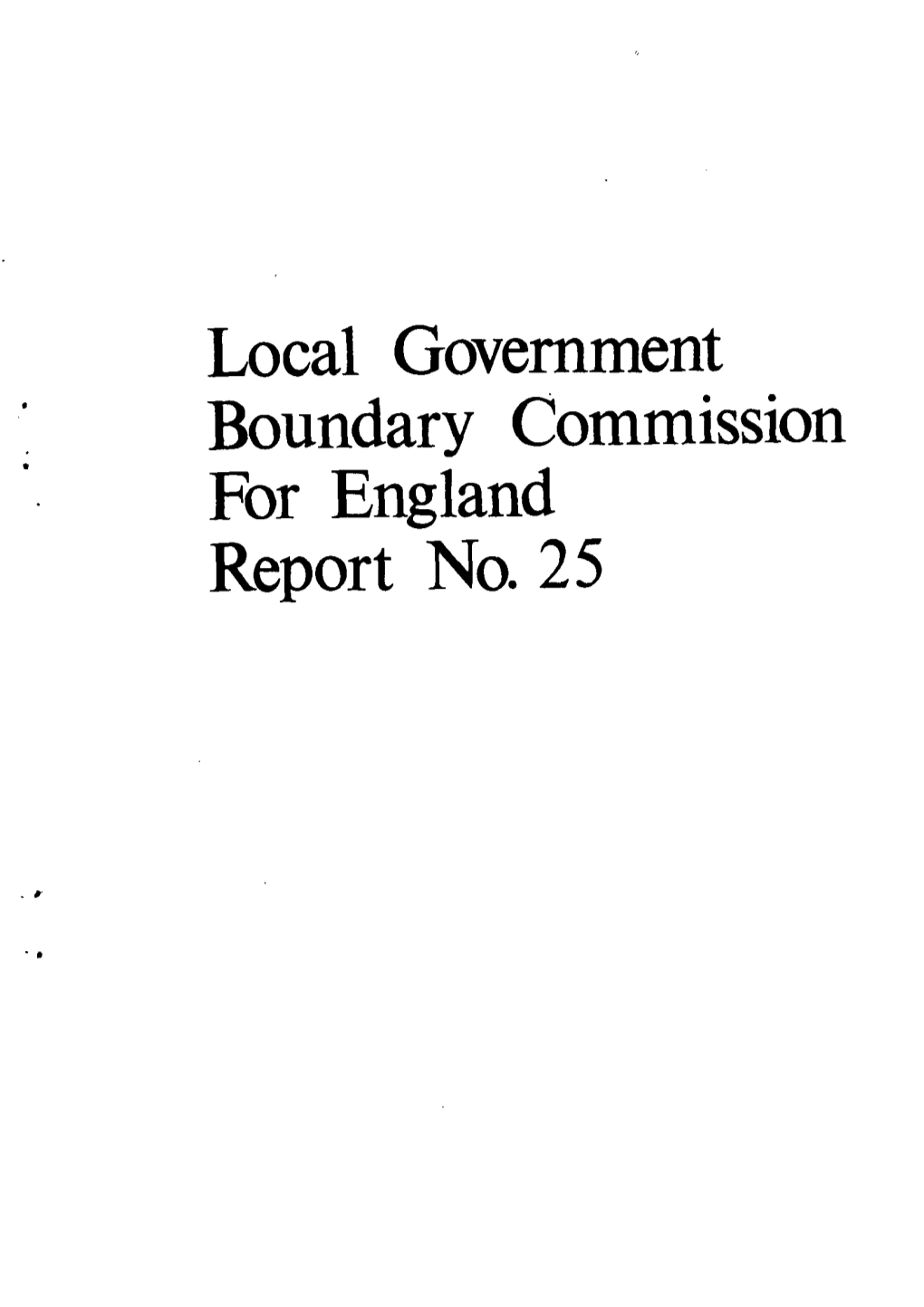 Local Government Boundary Commission for England Report No. 25 LOCAL GOVERNMENT