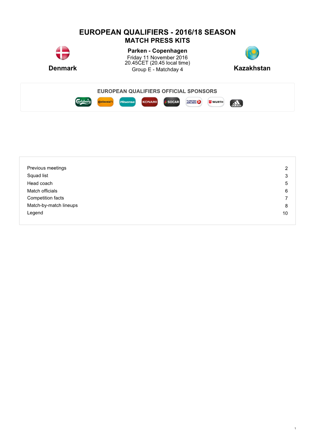 EUROPEAN QUALIFIERS - 2016/18 SEASON MATCH PRESS KITS Parken - Copenhagen Friday 11 November 2016 20.45CET (20.45 Local Time) Denmark Group E - Matchday 4 Kazakhstan