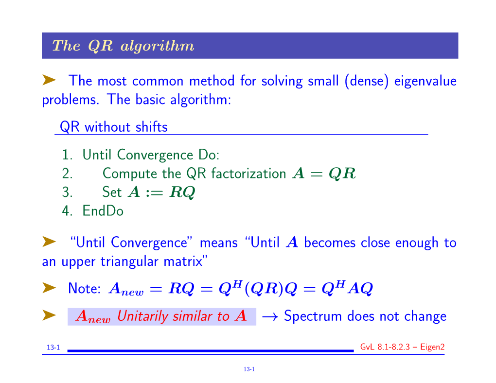 The QR Algorithm ® the Most Common Method for Solving Small (Dense) Eigenvalue Problems. the Basic Algorithm: QR Without Shifts
