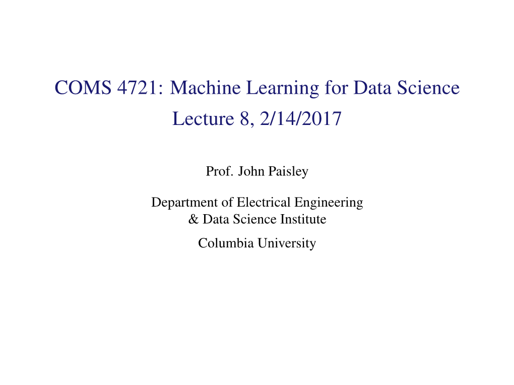 COMS 4721: Machine Learning for Data Science 4Ptlecture 8, 2/14/2017