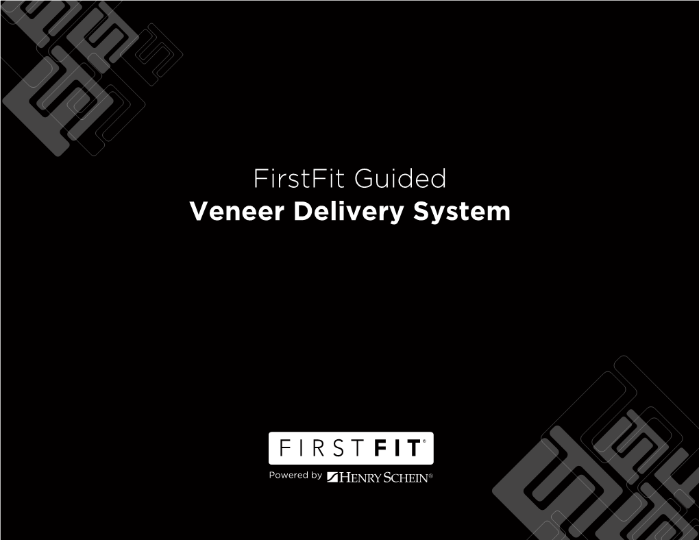 Firstfit Guided Veneer Delivery System Individually Crafted All-Ceramic Veneers Using CAD/CAM Technology Ensures Quality, Fit, Function, and Esthetics Are Consistent