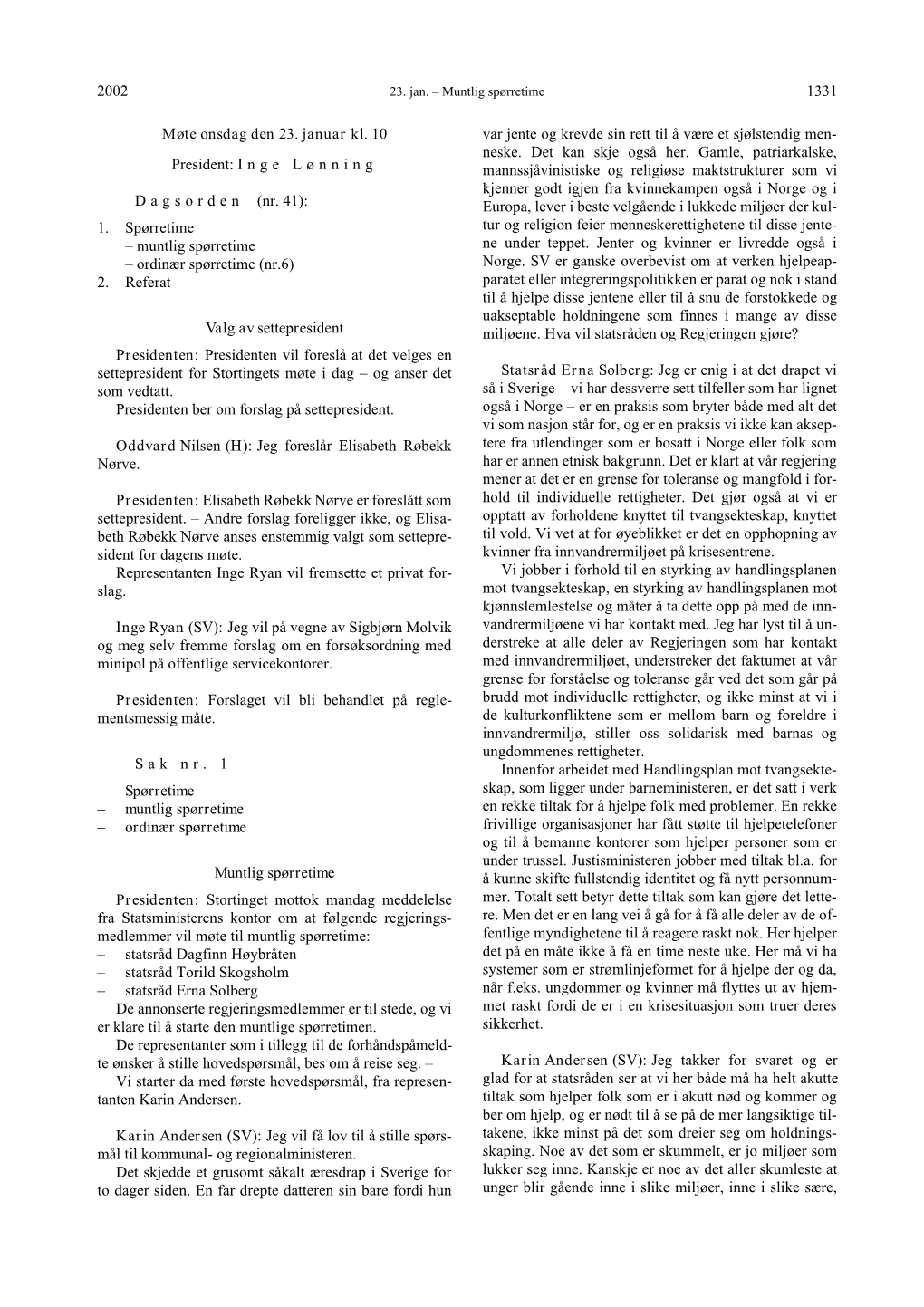 2002 1331 Møte Onsdag Den 23. Januar Kl. 10 President: Inge Lønning D a G S O R D E N (Nr. 41): 1. Spørretime – Muntlig Sp