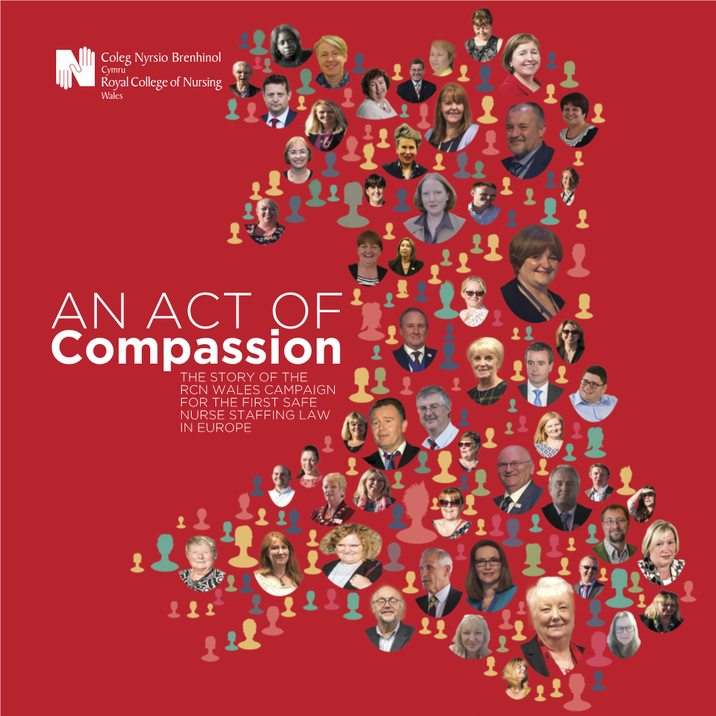 AN ACT of Compassion the STORY of the RCN WALES CAMPAIGN for the FIRST SAFE NURSE STAFFING LAW in EUROPE