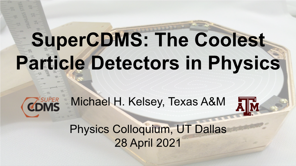 Supercdms: the Coolest Particle Detectors in Physics