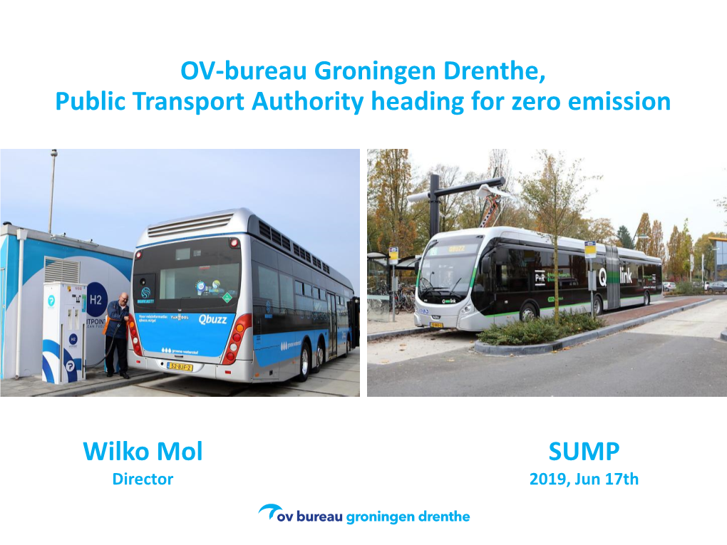 Wilko Mol SUMP OV-Bureau Groningen Drenthe, Public Transport Authority Heading for Zero Emission