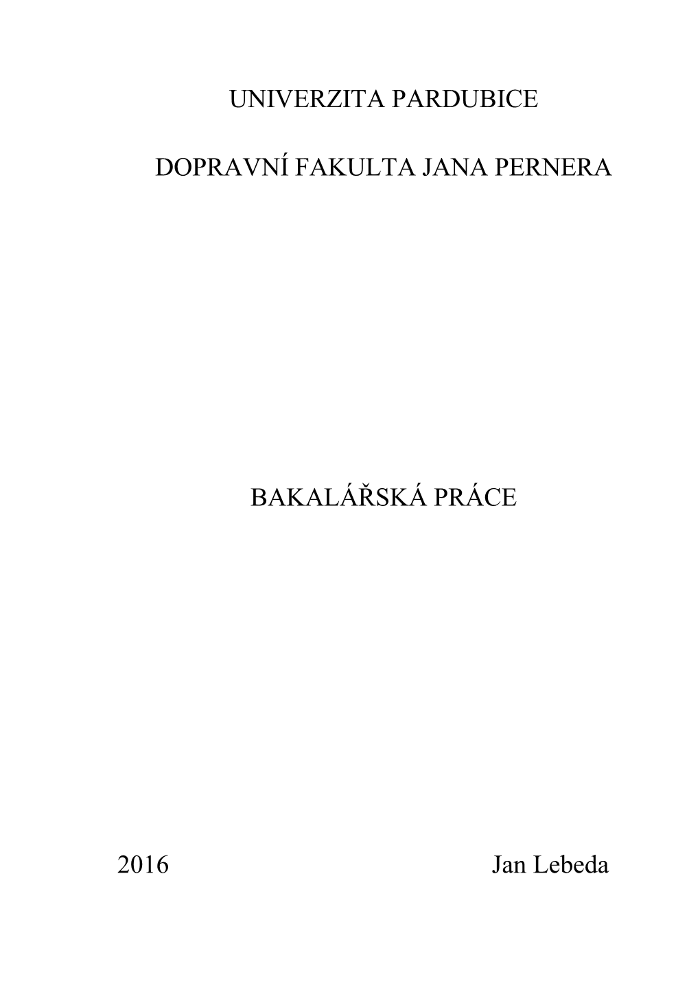 UNIVERZITA PARDUBICE DOPRAVNÍ FAKULTA JANA PERNERA BAKALÁŘSKÁ PRÁCE 2016 Jan Lebeda