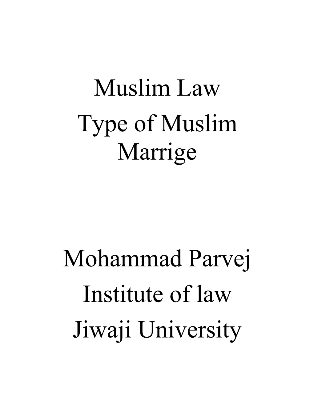 Muslim Law Type of Muslim Marrige Mohammad Parvej Institute of Law Jiwaji University
