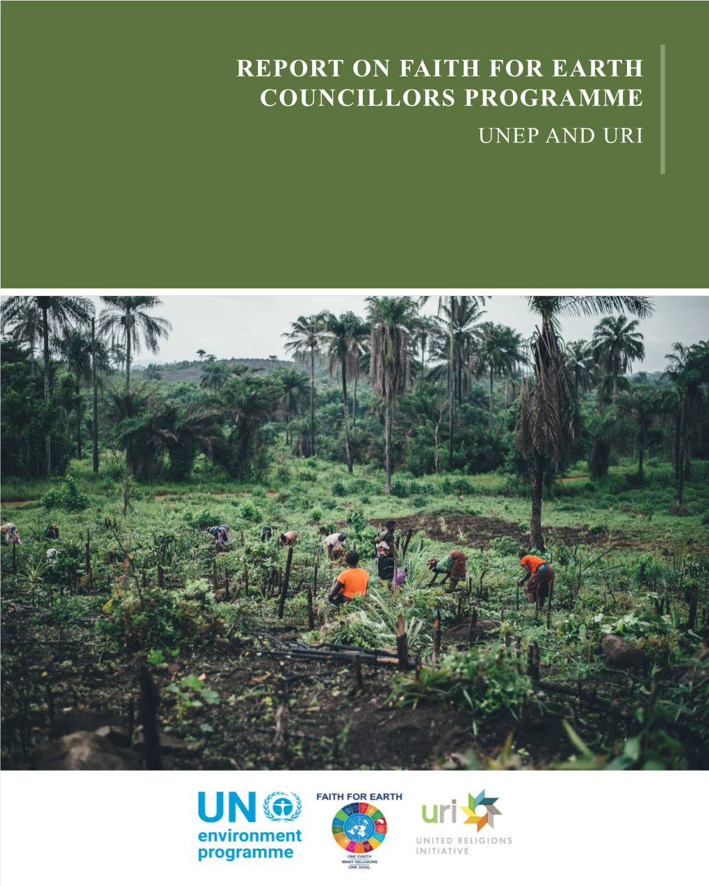 REPORT on FAITH for EARTH COUNCILLORS PROGRAMME UNEP and URI Disclaimer : This Report Is Based on the Data Collected During the Faith for Earth Councillors Programme