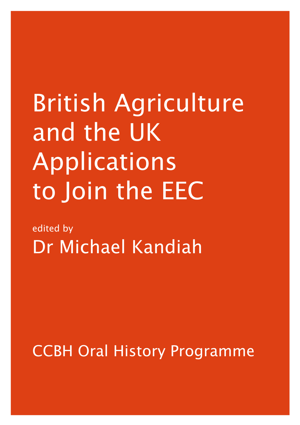 British Agriculture and the UK Applications to Join the EEC Edited by Dr Michael Kandiah