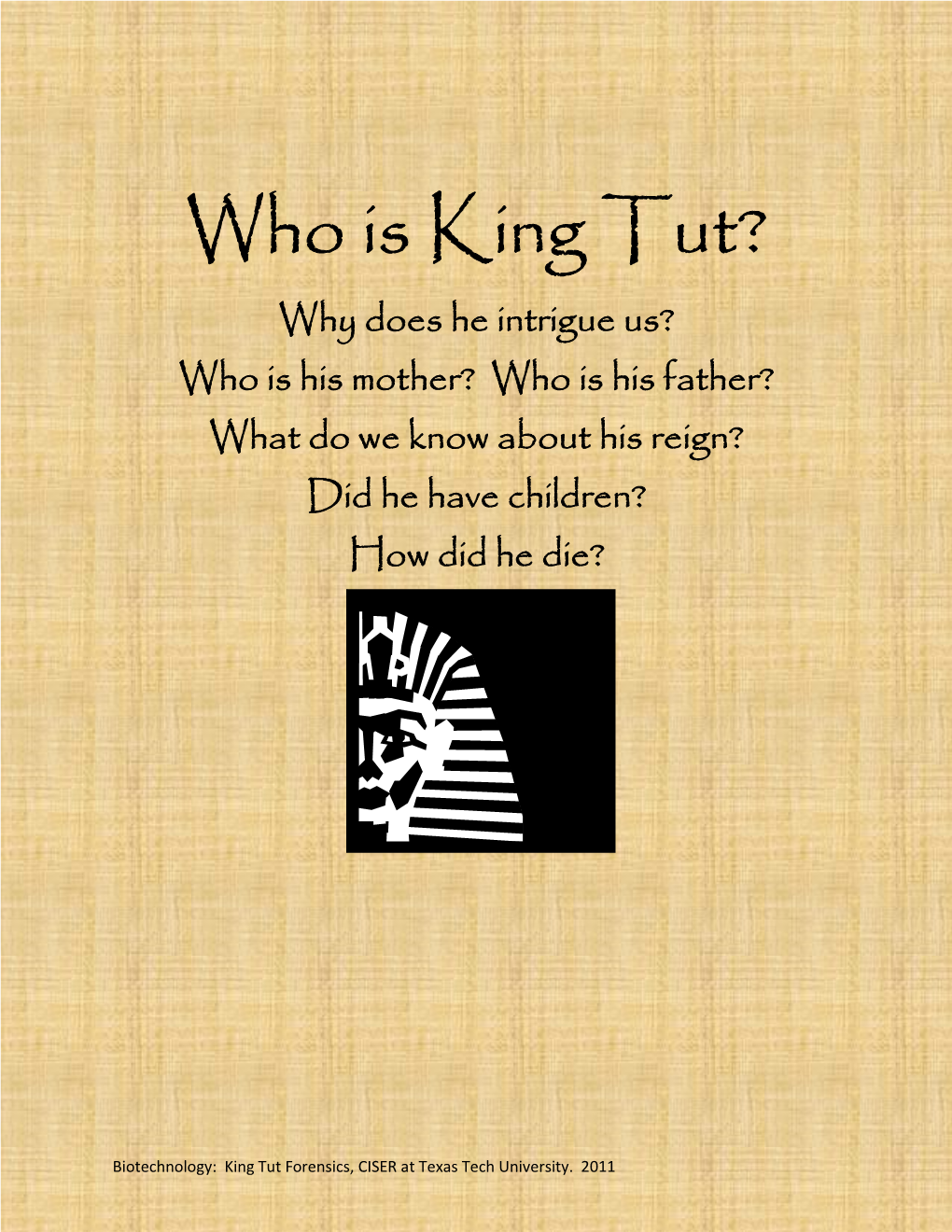 Who Is King Tut? Why Does He Intrigue Us? Who Is His Mother? Who Is His Father? What Do We Know About His Reign? Did He Have Children? How Did He Die?