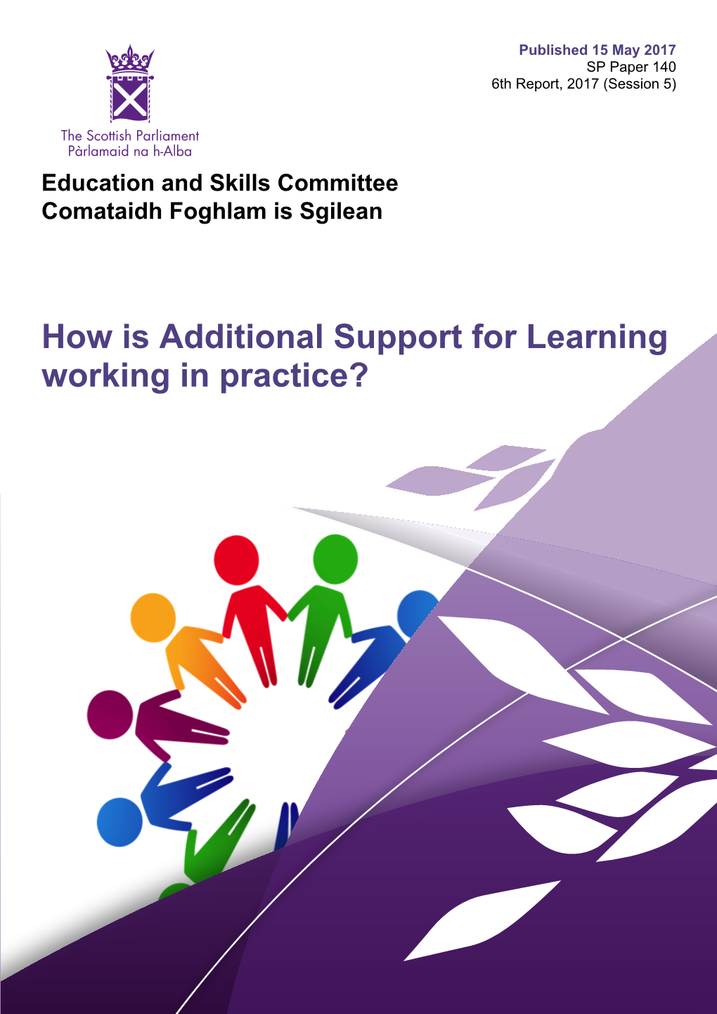 How Is Additional Support for Learning Working in Practice? Published in Scotland by the Scottish Parliamentary Corporate Body