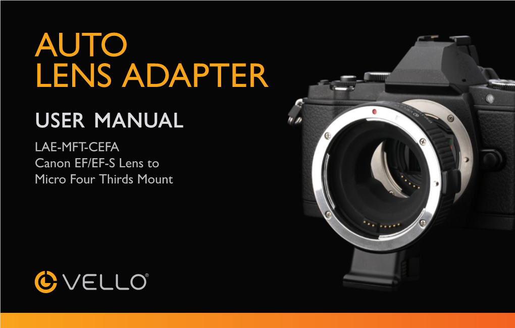 AUTO LENS ADAPTER User Manual LAE-MFT-CEFA Canon EF/EF-S Lens to Micro Four Thirds Mount THANK YOU for CHOOSING VELLO