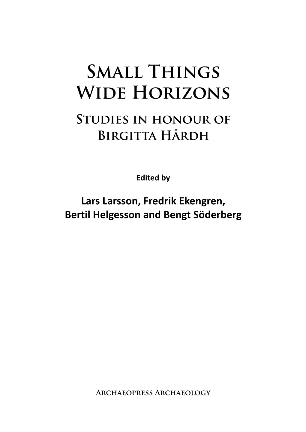 Small Things Wide Horizons Studies in Honour of Birgitta Hårdh