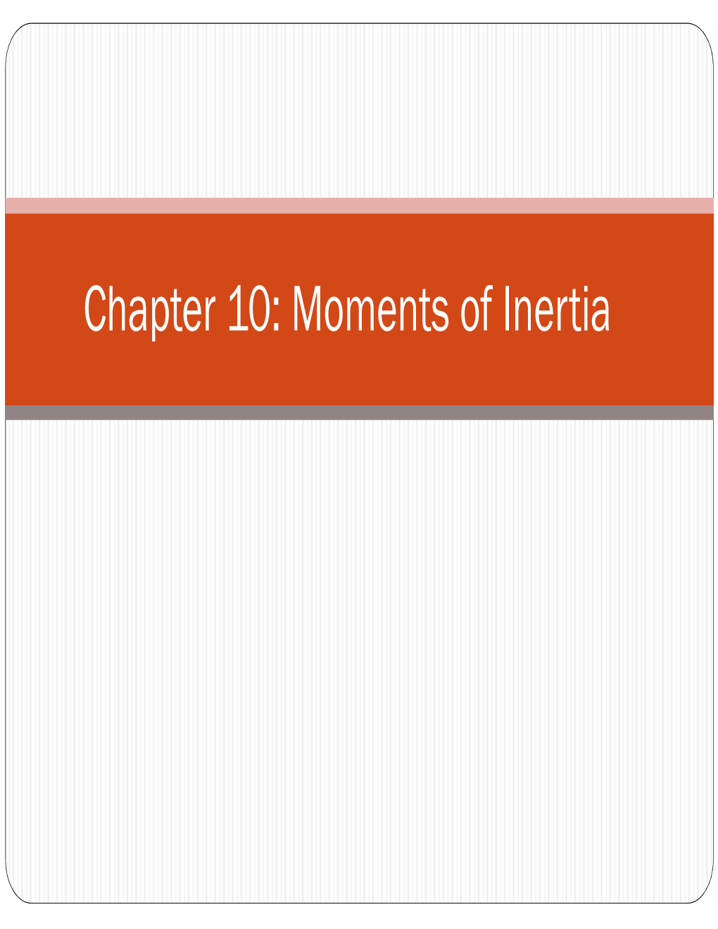 Chapter 10: Moments of Inertia Applications