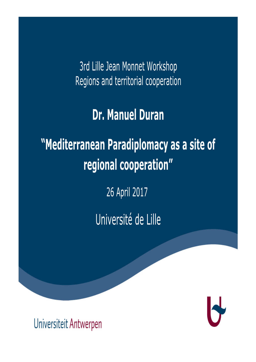 Dr. Manuel Duran “Mediterranean Paradiplomacy As a Site of Regional Cooperation” Université De Lille