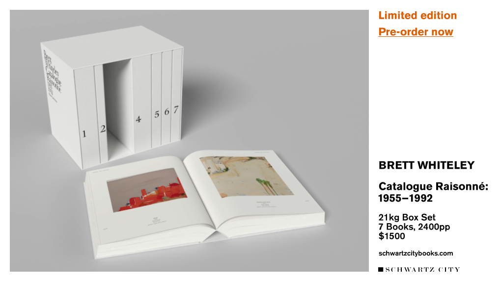BRETT WHITELEY Catalogue Raisonné: 1955–­ 1992 21Kg Box Set 7 Books, 2400Pp $1500 Schwartzcitybooks.Com ‘I Hardly Ever See My Paintings Around