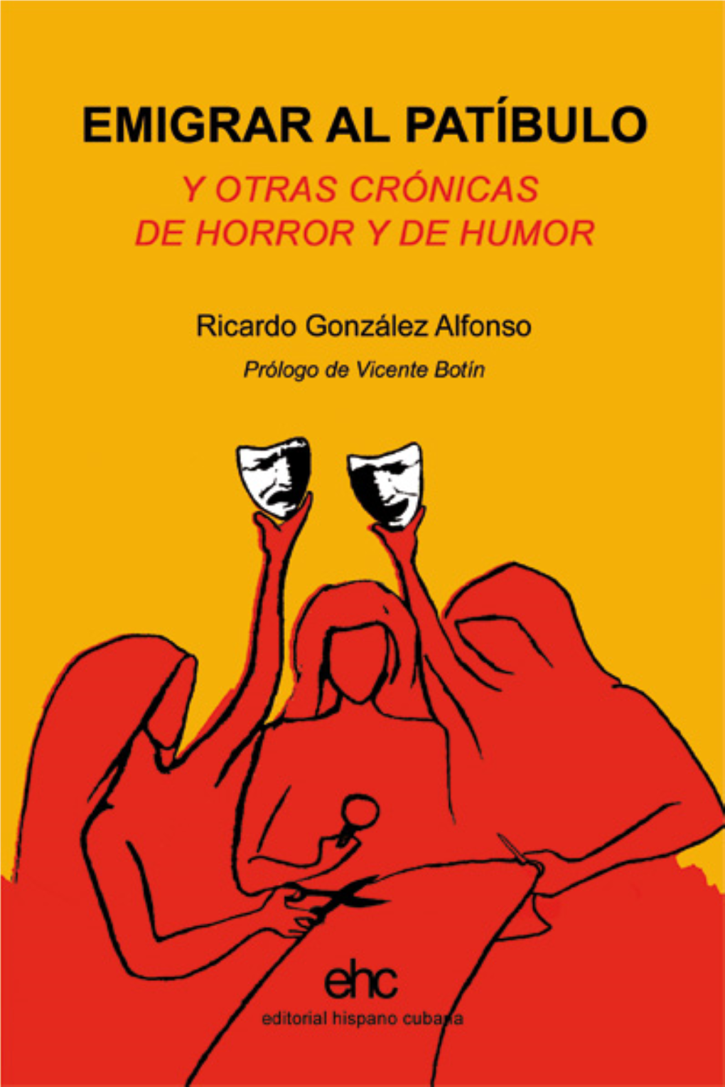 Emigrar Al Patíbulo Y Otras Crónicas De Horror Y De Humor