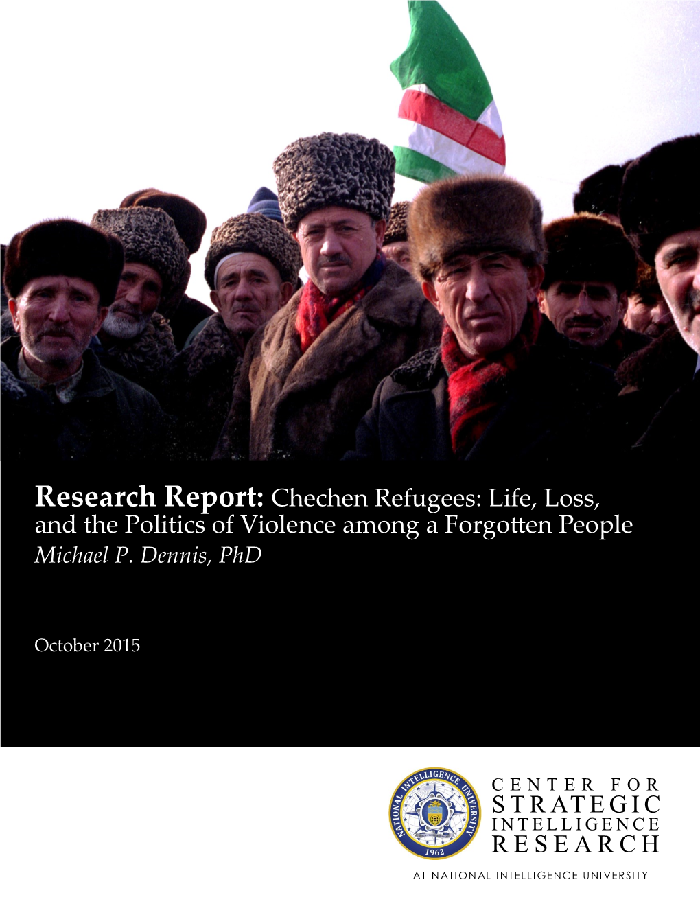 Research Report: Chechen Refugees: Life, Loss, and the Politics of Violence Among a Forgotten People Michael P