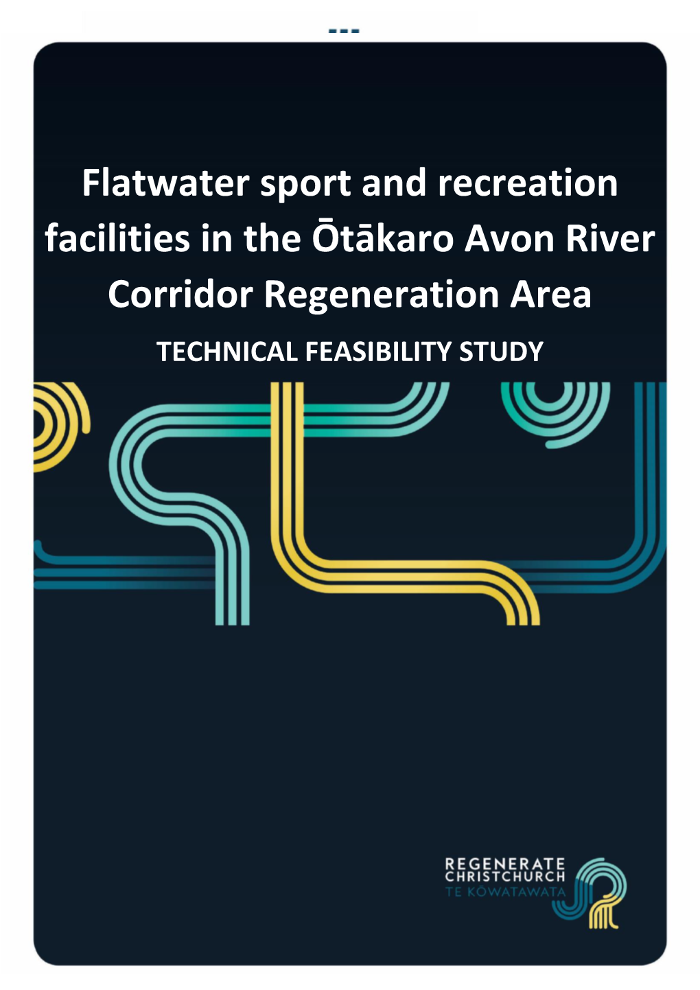 Flatwater Sport and Recreation Facilities in the Ōtākaro Avon River Corridor Regeneration Area TECHNICAL FEASIBILITY STUDY