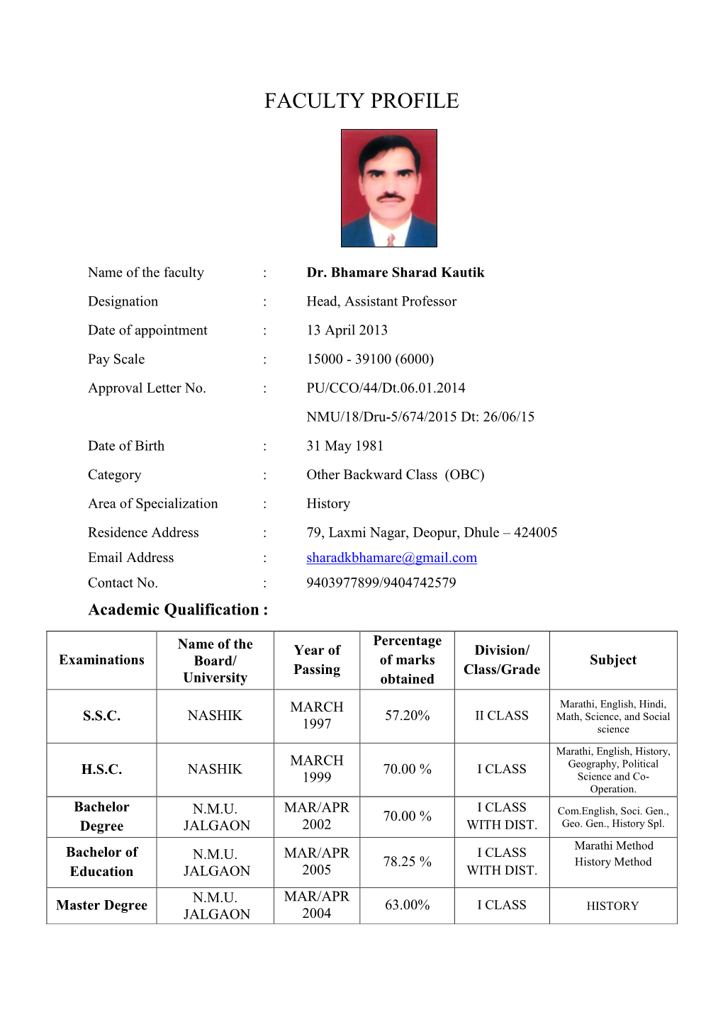 Dr. Bhamare Sharad Kautik Designation : Head, Assistant Professor Date of Appointment : 13 April 2013 Pay Scale : 15000 - 39100 (6000) Approval Letter No