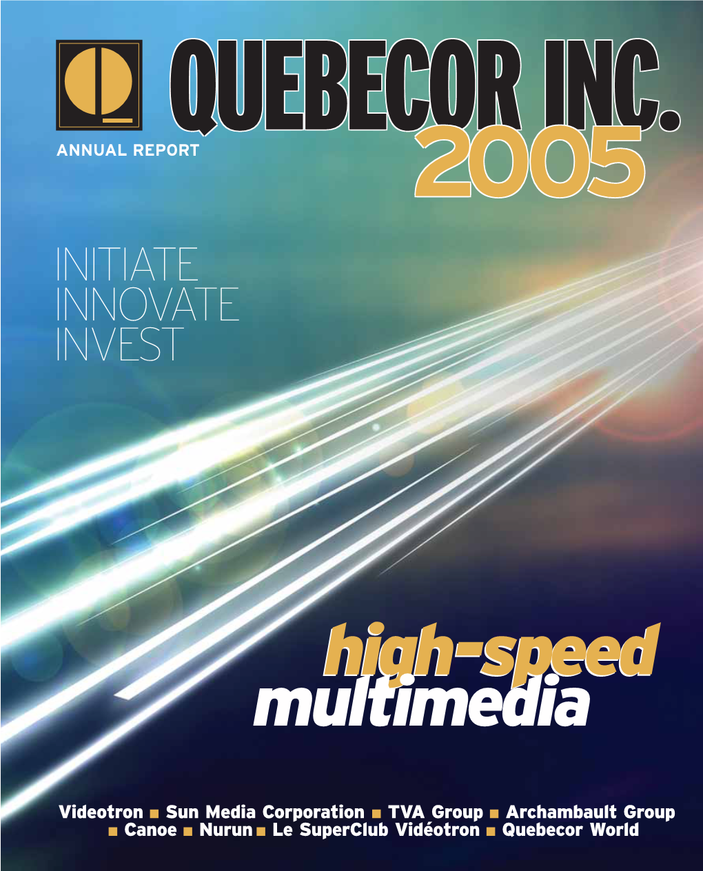 Videotron ■ Sun Media Corporation ■ TVA Group ■ Archambault Group ■ Canoe ■ Nurun ■ Le Superclub Vidéotron ■ Quebecor World 2005 in BRIEF