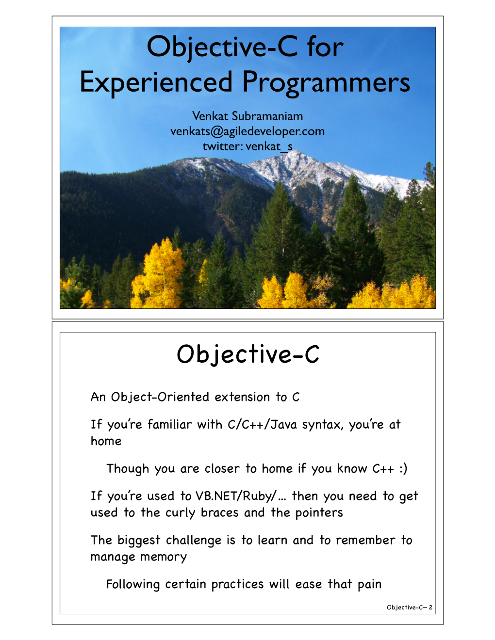 Objective-C for Experienced Programmers Venkat Subramaniam Venkats@Agiledeveloper.Com Twitter: Venkat S