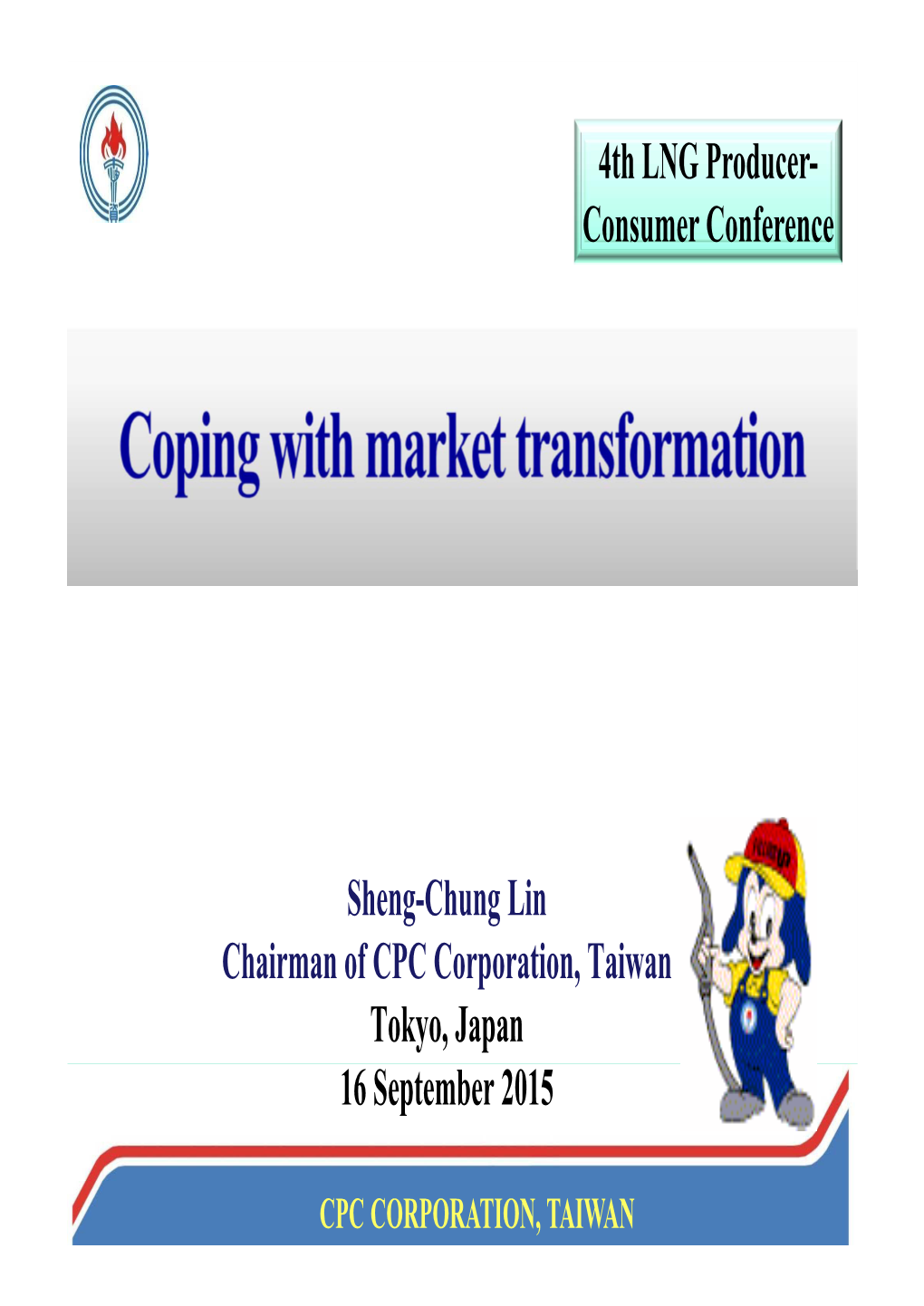 Sheng-Chung Lin Chairman of CPC Corporation, Taiwan Tokyo, Japan 16 September 2015