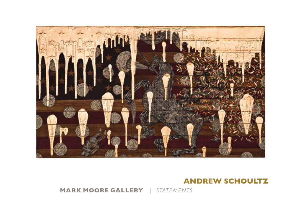ANDREW SCHOULTZ Mark Moore Gallery | Statements ANDREW SCHOULTZ Statements