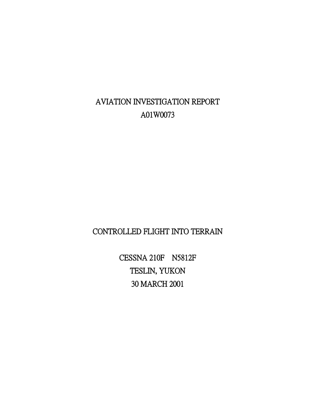 Aviation Investigation Report A01w0073 Controlled Flight Into Terrain Cessna 210F N5812f Teslin, Yukon 30 March 2001