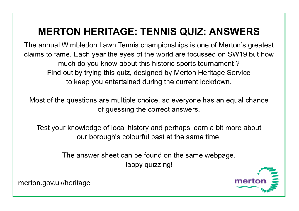 TENNIS QUIZ: ANSWERS the Annual Wimbledon Lawn Tennis Championships Is One of Merton’S Greatest Claims to Fame