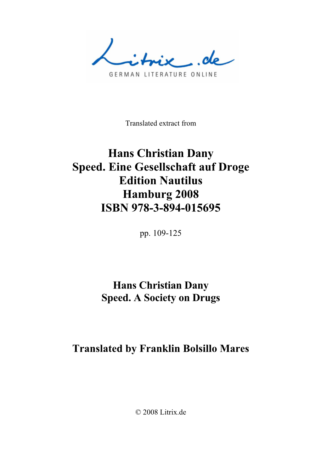 Hans Christian Dany Speed. Eine Gesellschaft Auf Droge Edition Nautilus Hamburg 2008 ISBN 978-3-894-015695