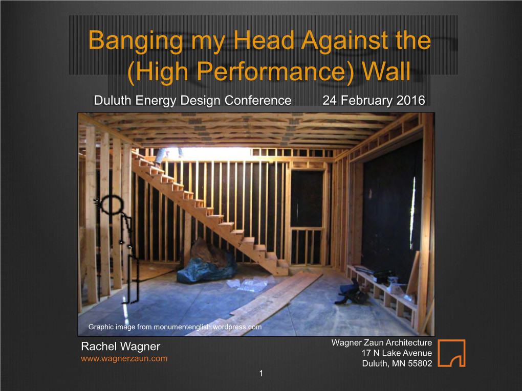 Banging My Head Against the (High Performance) Wall Duluth Energy Design Conference 24 February 2016