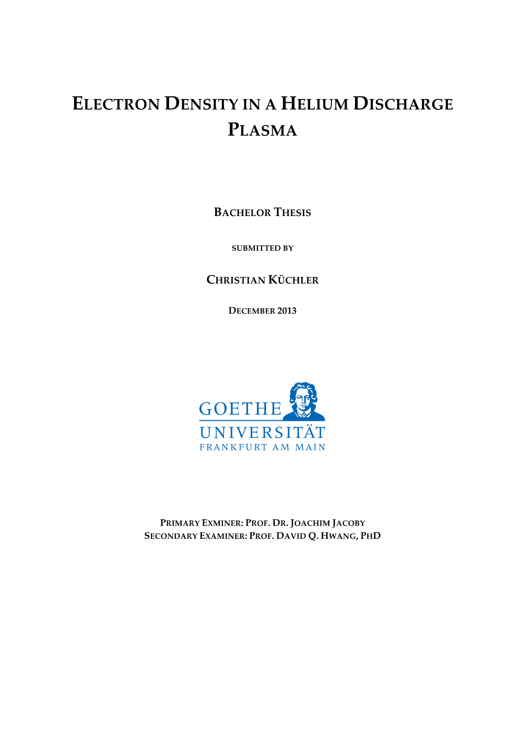 Electron!Density!In!A!Helium!Discharge! Plasma! ! ! Bachelor!Thesis! ! Submitted!By! ! Christian!Küchler! ! December!2013!! ! ! ! ! !